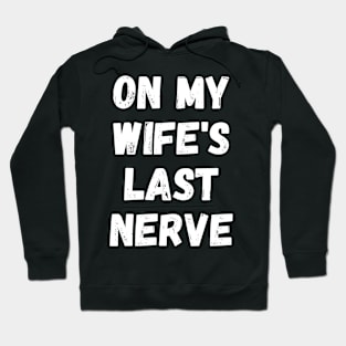 On My Wife's Last Nerve Hoodie